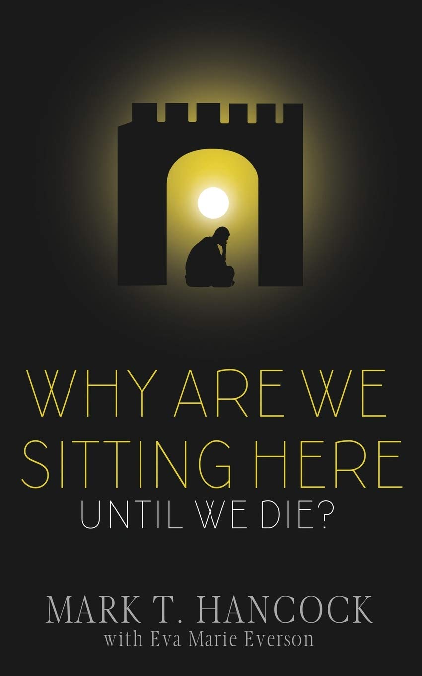 Why Are We Sitting Here Until We Die? by Hancock, Mark T.