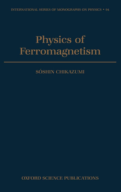 Physics of Ferromagnetism (International Series of Monographs on Physics)