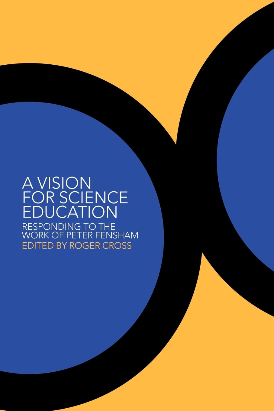 A Vision for Science Education: Responding to Peter Fensham's Work