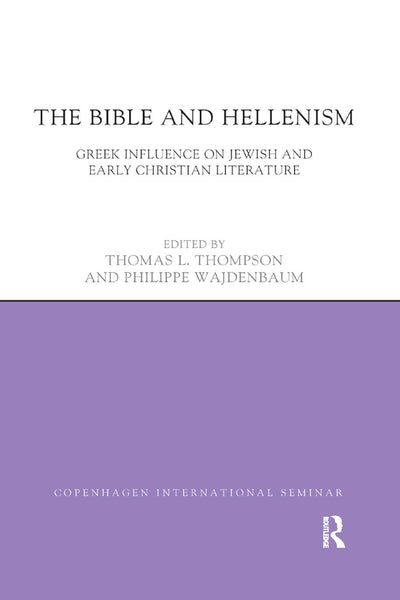 The Bible and Hellenism: Greek Influence on Jewish and Early Christian Literature (Copenhagen International Seminar)