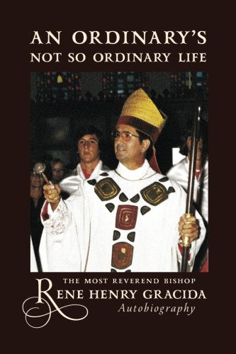An Ordinary's Not So Ordinary Life: The Most Reverend Bishop Gracida Autobiography