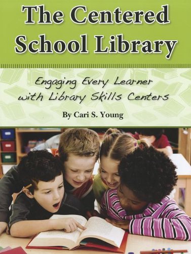 The Centered School Library Engaging Every Learner with Library Skills Centers