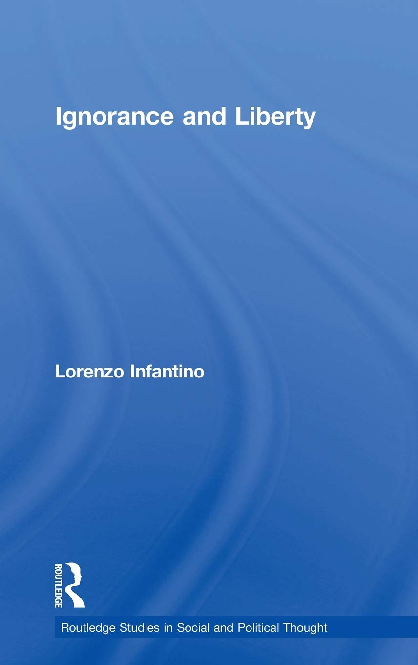 Ignorance and Liberty (Routledge Studies in Social and Political Thought)