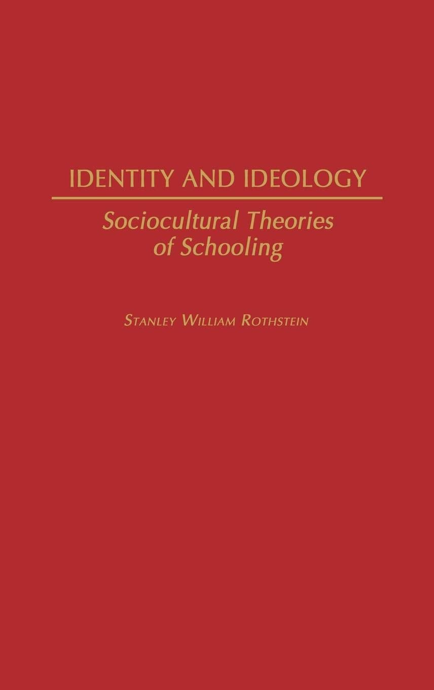 Identity and Ideology: Sociocultural Theories of Schooling (Contributions to the Study of Education, Number 49)
