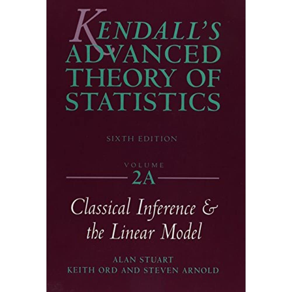 Kendall's Advanced Theory of Statistics, Classical Inference and the Linear Model
