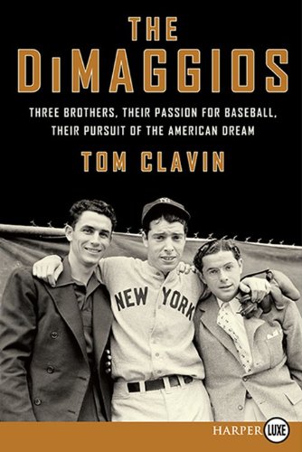 The DiMaggios: Three Brothers, Their Passion for Baseball, Their Pursuit of the American Dream