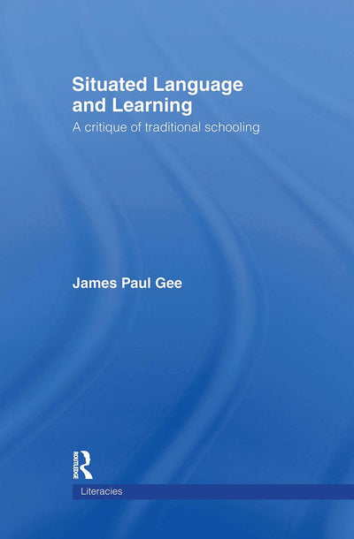 Situated Language and Learning: A Critique of Traditional Schooling (Literacies)