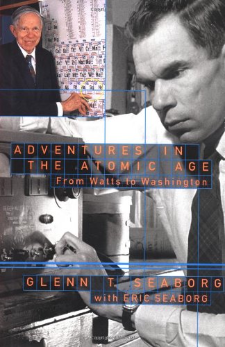 Adventures in the Atomic Age: From Watts to Washington by Se