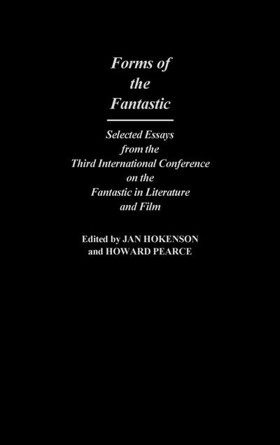 Forms of the Fantastic: Selected Essays from the Third International Conference on the Fantastic in Literature and Film (Contributions to the Study of Science Fiction and Fantasy)