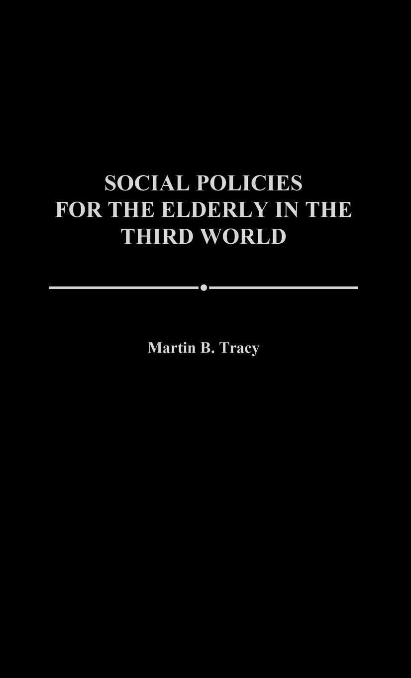 Social Policies for the Elderly in the Third World: (Contributions to the Study of Aging)