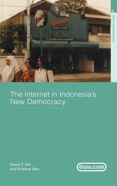 The Internet in Indonesia's New Democracy (Asia's Transformations/Asia.com)