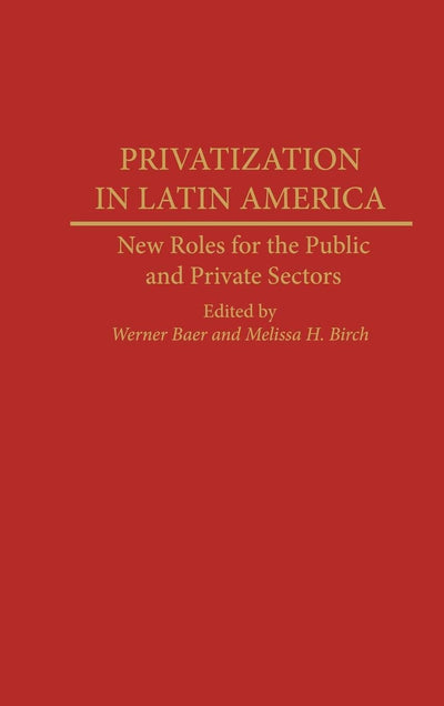 Privatization in Latin America: New Roles for the Public and Private Sectors
