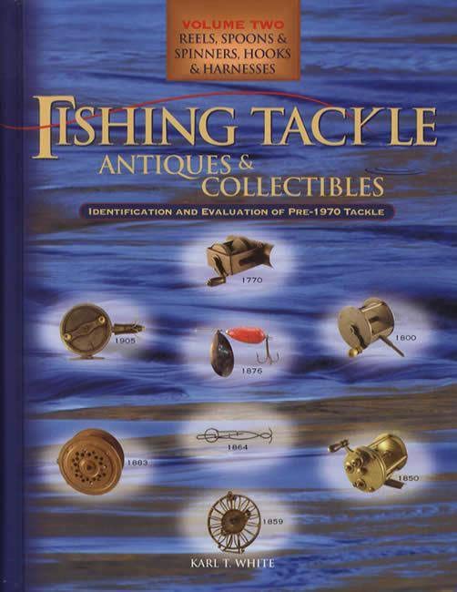Fishing Tackle Antiques & Collectibles: Reels, Spoons & Spinners, Hooks & Harnesses, Vol. 2
