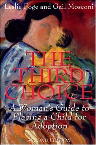 The Third Choice: A Woman's Guide to Placing a Child for Adoption, Second Edition