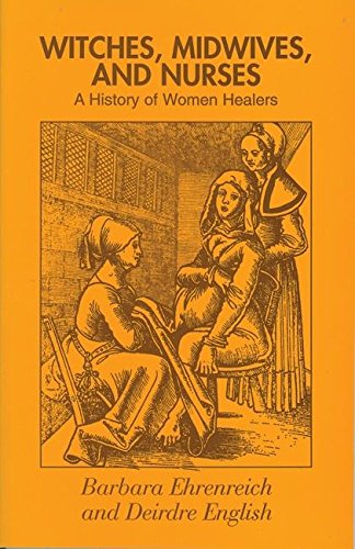Witches, Midwives and Nurses: A History of Women Healers by