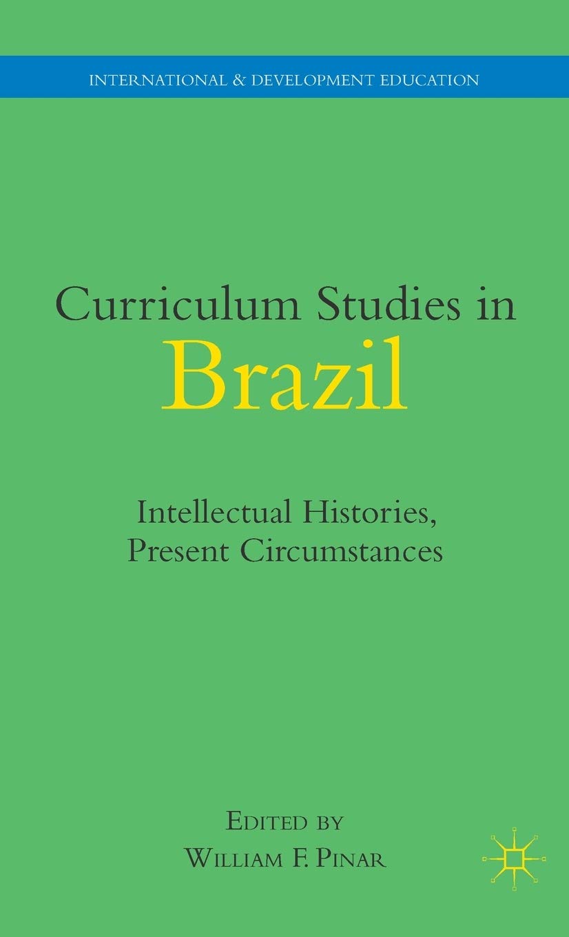 Curriculum Studies in Brazil: Intellectual Histories, Present Circumstances (International and Development Education)