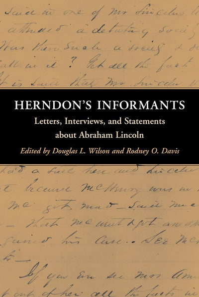 Herndon's Informants: Letters, Interviews, and Statements about Abraham Lincoln