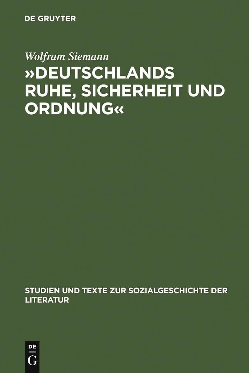 Deutschlands Ruhe, Sicherheit und Ordnung: Die Anfnge der politischen Polizei 1806 - 1866 (Studien und Texte zur Sozialgeschichte der Literatur, 14) (German Edition)