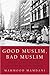 Good Muslim, Bad Muslim: America, the Cold War, and the Roots of Terror