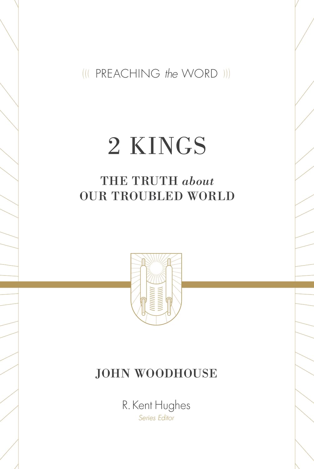 2 Kings: The Truth about Our Troubled World (Preaching the Word Commentary): The Truth about Our Troubled World