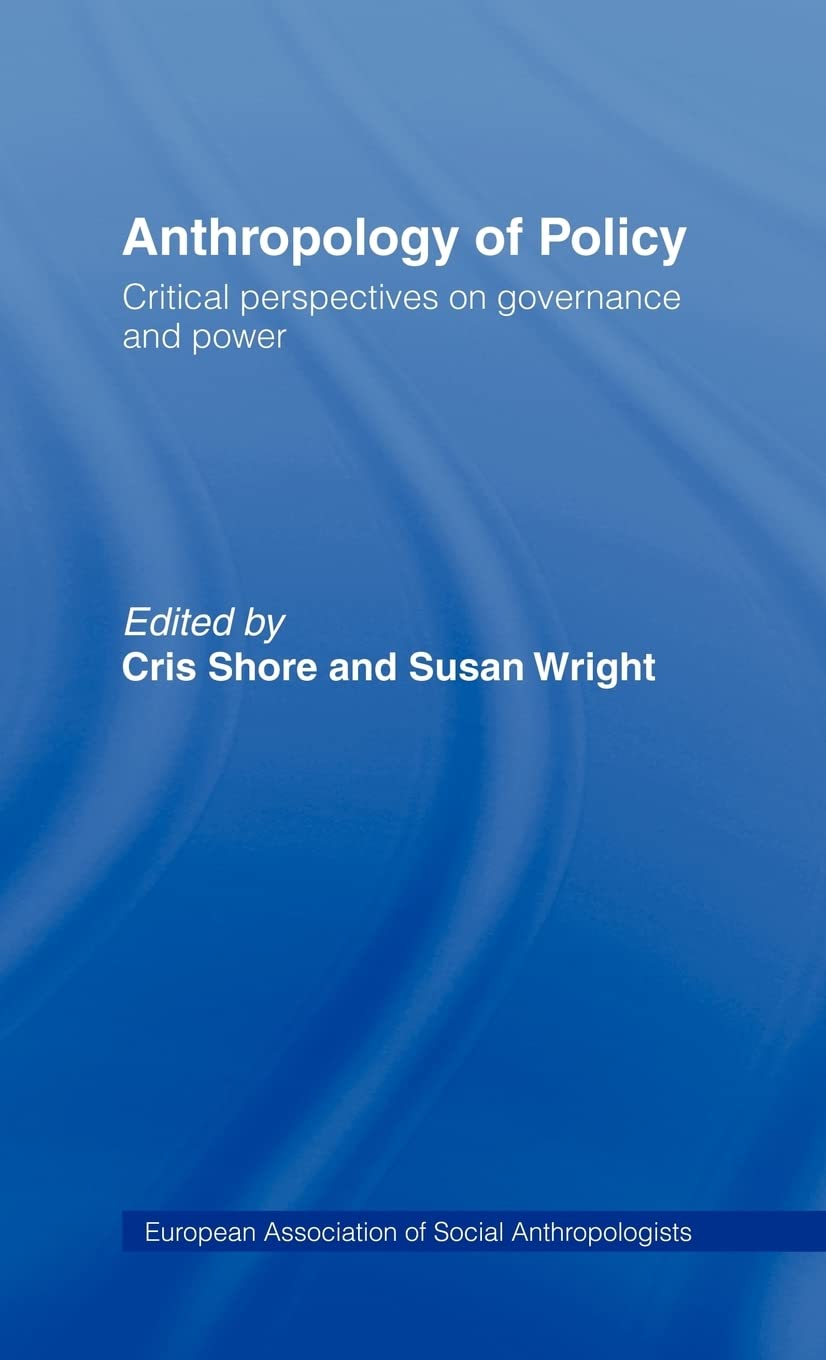 Anthropology of Policy: Perspectives on Governance and Power (European Association of Social Anthropologists)