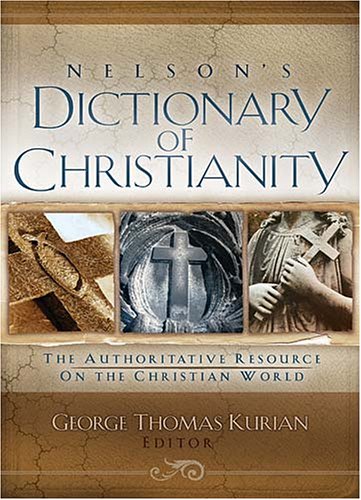 Nelson's Dictionary Of Christianity: The Authoritative Resource On The Christian World