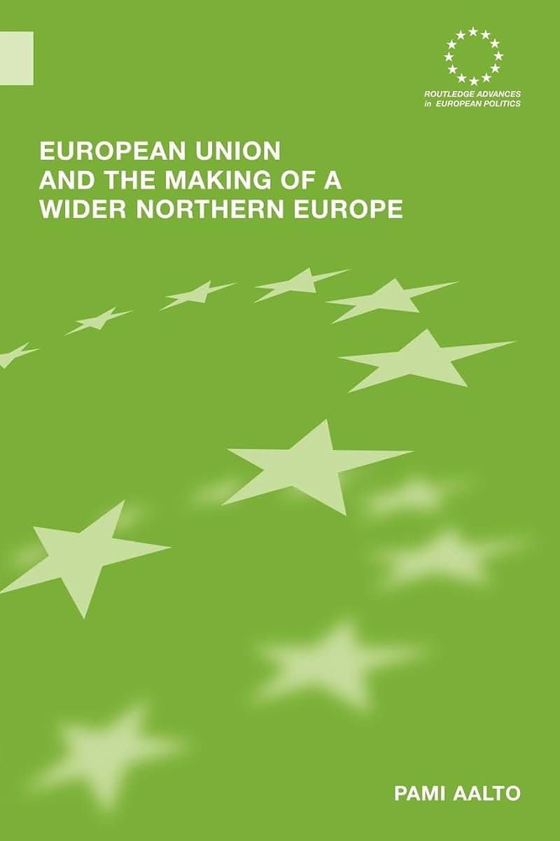 European Union and the Making of a Wider Northern Europe (Routledge Advances in European Politics)