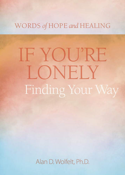 If You're Lonely: Finding Your Way (Words of Hope and Healing)