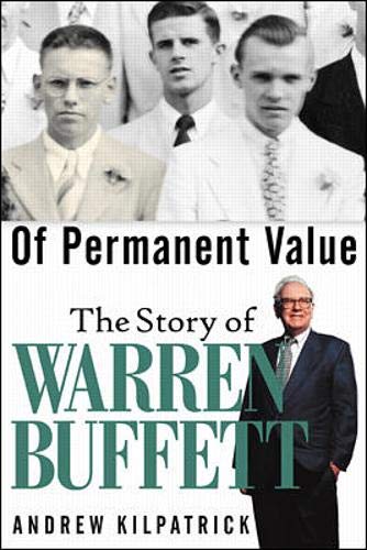 Of Permanent Value: The Story of Warren Buffett by Kilpatric