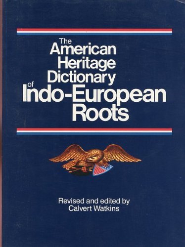 The American Heritage Dictionary of Indo-European Roots by A
