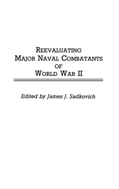 Reevaluating Major Naval Combatants of World War II: (Contributions in Military Studies)