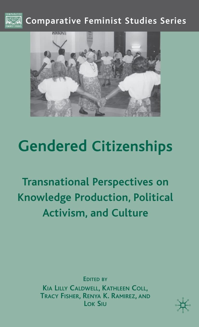 Gendered Citizenships: Transnational Perspectives on Knowledge Production, Political Activism, and Culture (Comparative Feminist Studies)