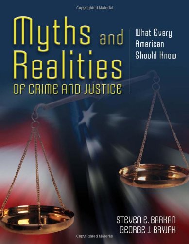 Myths And Realities Of Crime And Justice: What Every American Should Know