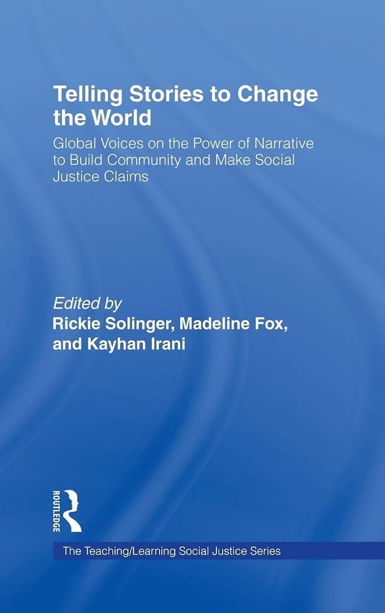 Telling Stories to Change the World: Global Voices on the Power of Narrative to Build Community and Make Social Justice Claims (Teaching/Learning Social Justice)