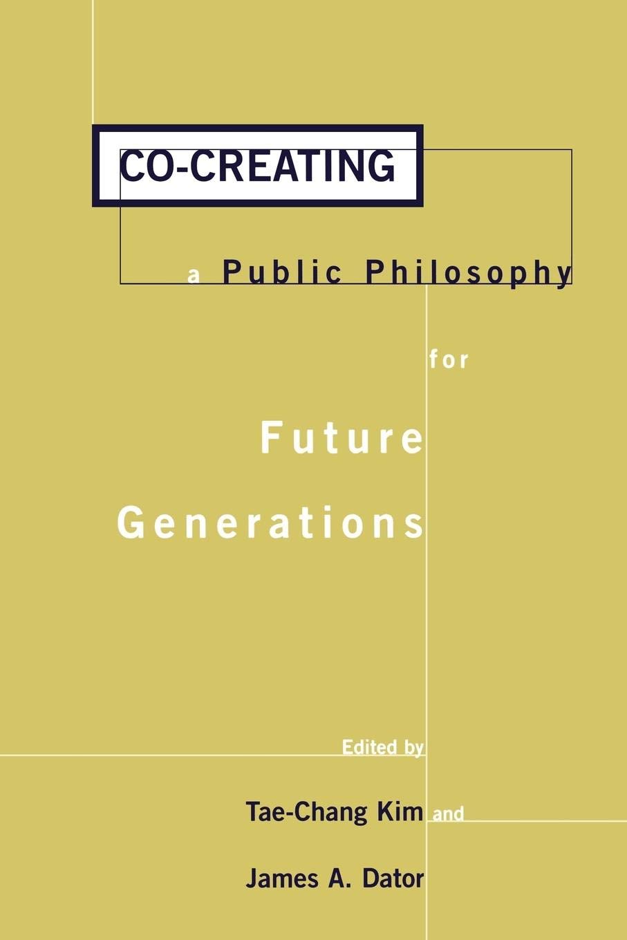 Co-creating a Public Philosophy for Future Generations (Praeger Studies on the 21st Century)