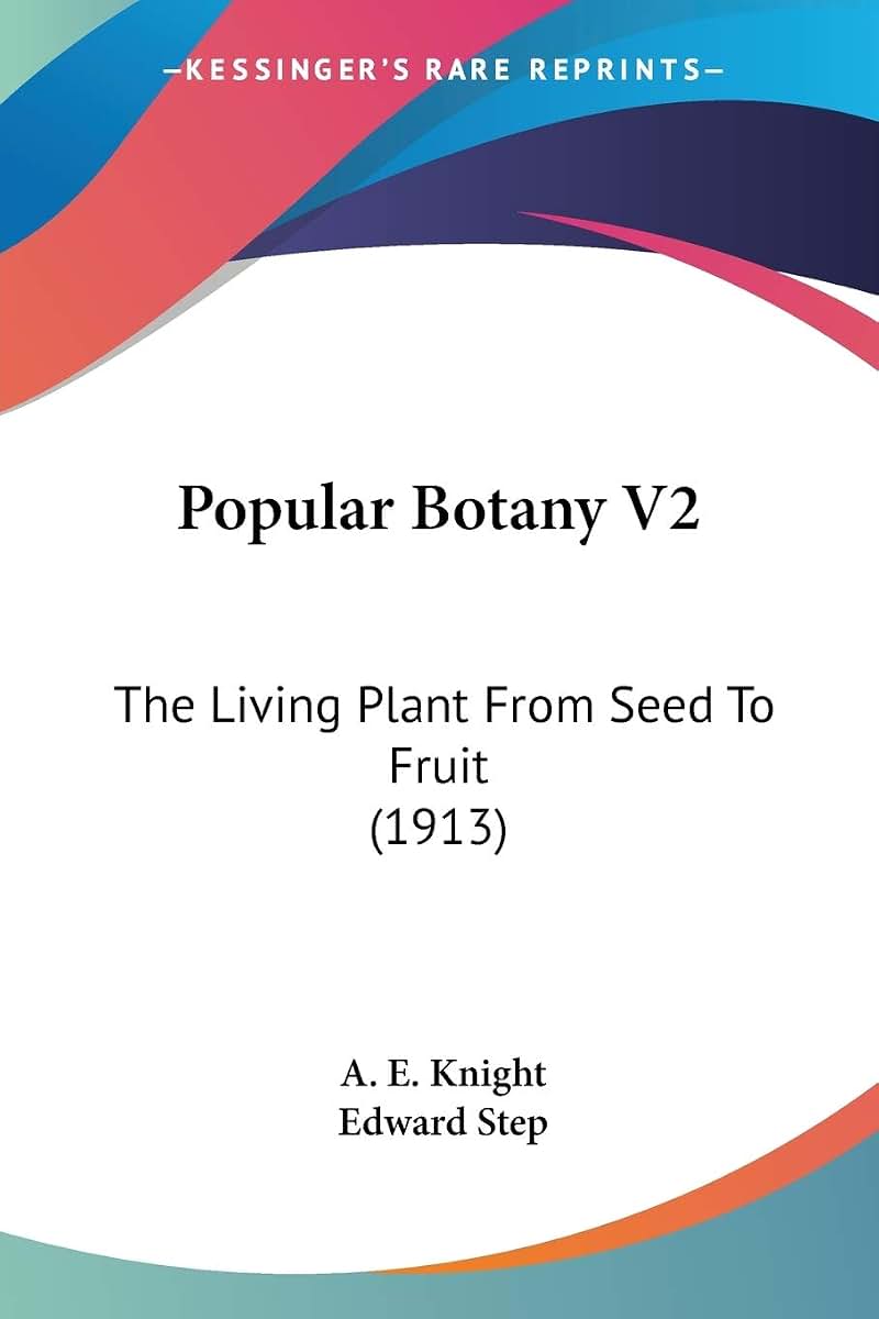 Popular Botany V2: The Living Plant From Seed To Fruit (1913)