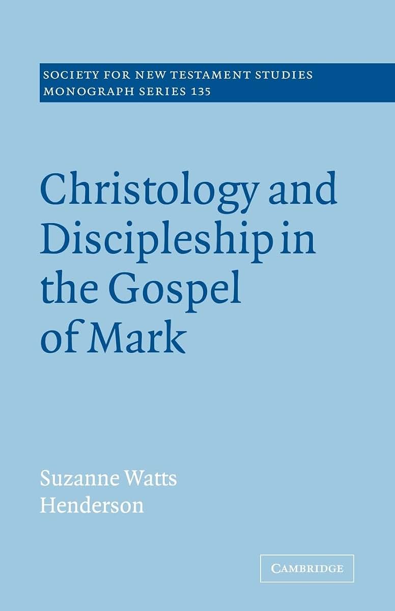 Christology and Discipleship in the Gospel of Mark (Society for New Testament Studies Monograph Series, Series Number 135)