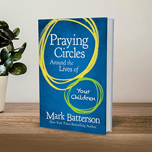 Praying Circles Around the Lives of Your Children: Unlocking the Power of Prayer in Your Family