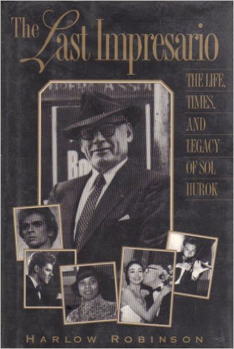 The Last Impresario: The Life, Times, and Legacy of Sol Hurok