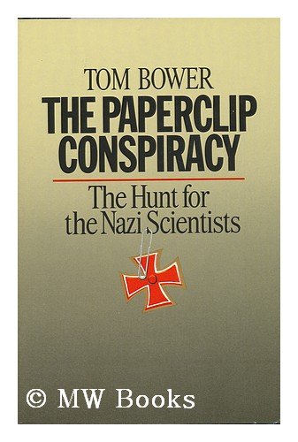 The Paperclip Conspiracy: The Hunt for the Nazi Scientists