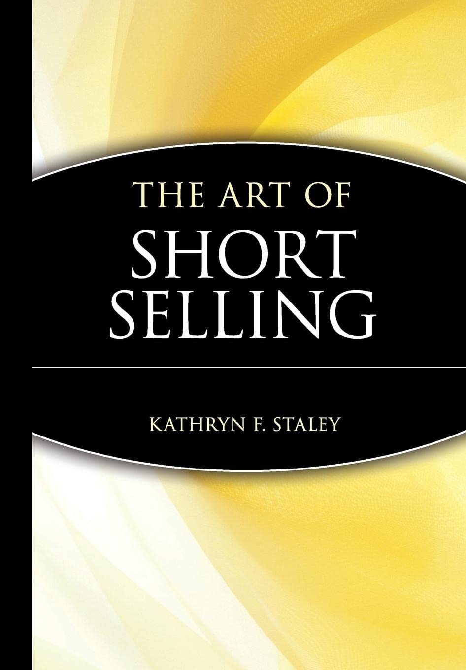 The Art of Short Selling by Staley, Kathryn F.