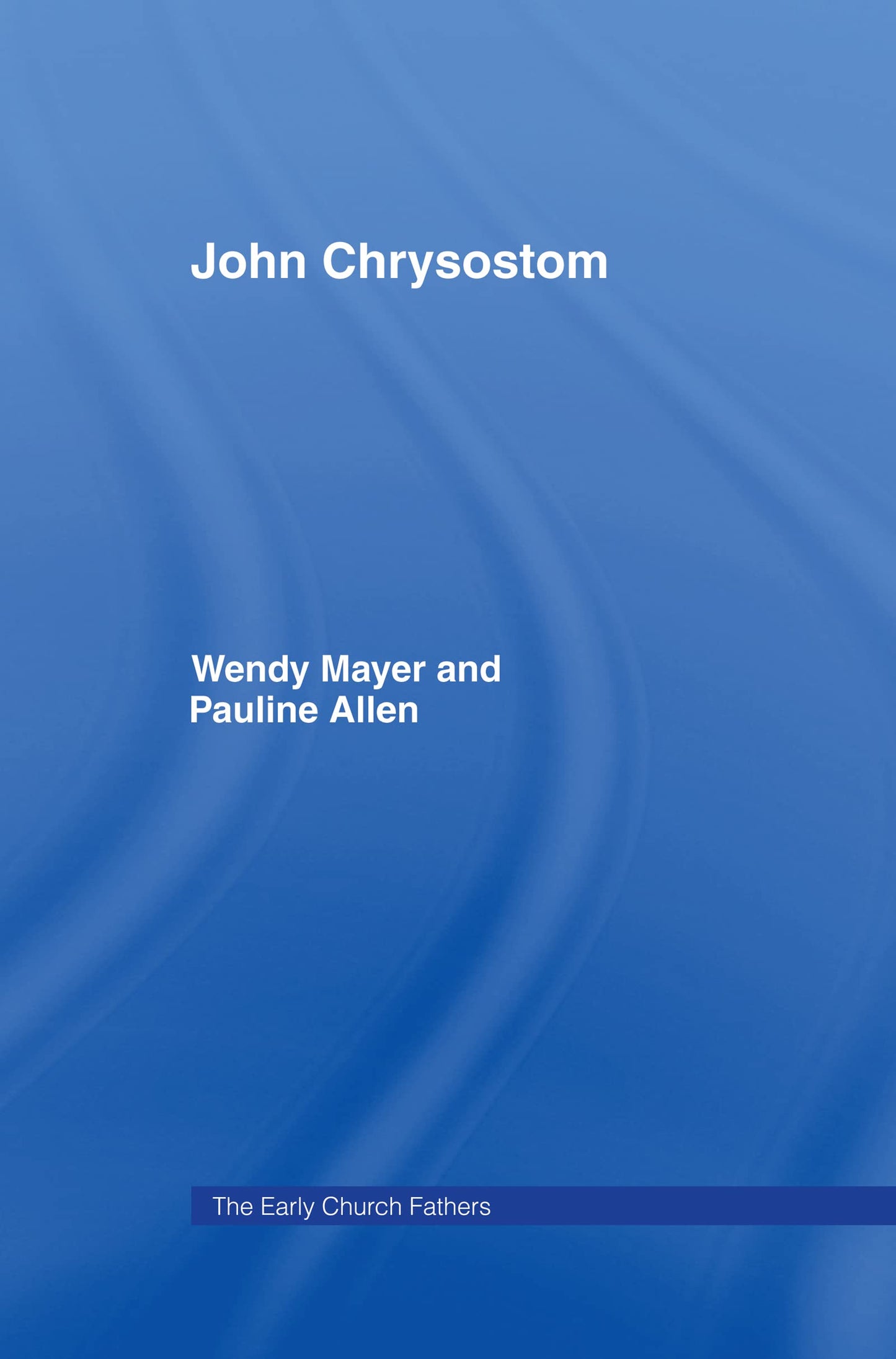 John Chrysostom (The Early Church Fathers)