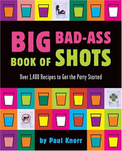 Big Bad-Ass Book of Shots by Knorr, Paul