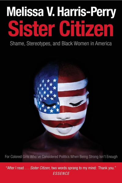 Sister Citizen: Shame, Stereotypes, and Black Women in Ameri