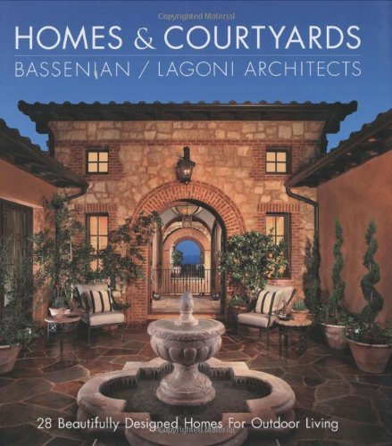 Homes & Courtyards: 28 Beautifully Designed Homes for Outdoor Living