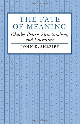 The Fate of Meaning: Charles Peirce, Structuralism, and Literature (Princeton Legacy Library, 963)