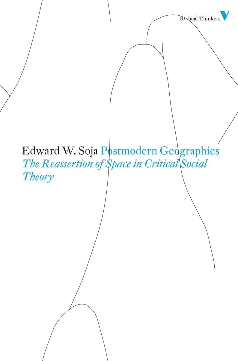 Postmodern Geographies: The Reassertion of Space in Critical Social Theory (Second Edition) (Radical Thinkers)