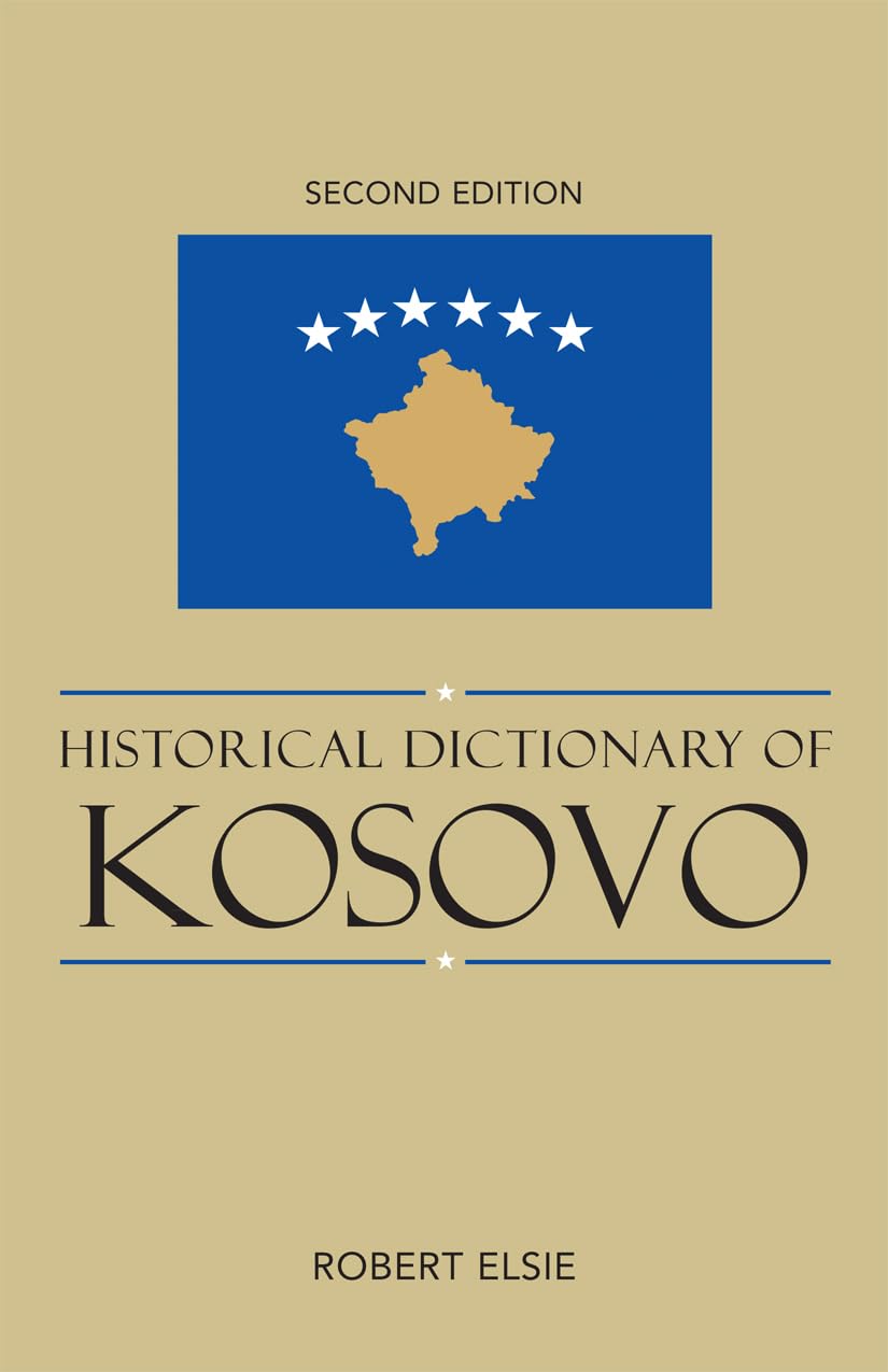 Historical Dictionary of Kosovo (Volume 79) (Historical Dict