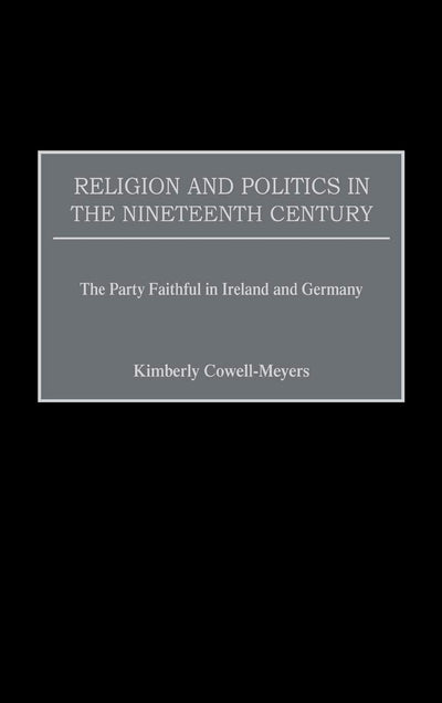 Religion and Politics in the Nineteenth-Century: The Party Faithful in Ireland and Germany