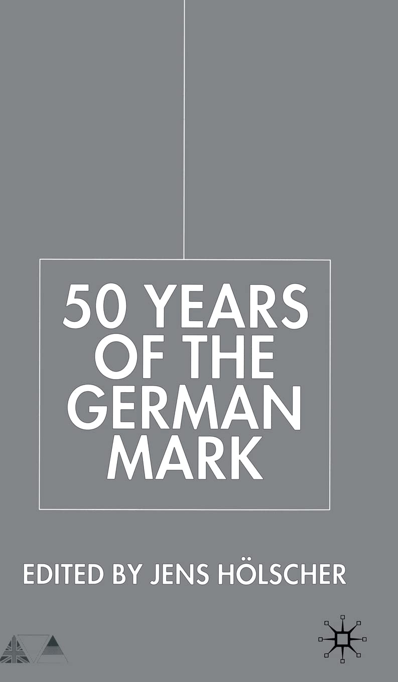 Fifty Years of the German Mark: Essays in Honour of Stephen F. Frowen (Anglo-German Foundation)